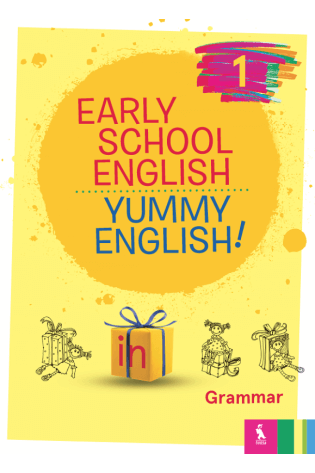 EARLY SCHOOL ENGLISH 1: YUMMY ENGLISH! Grammar