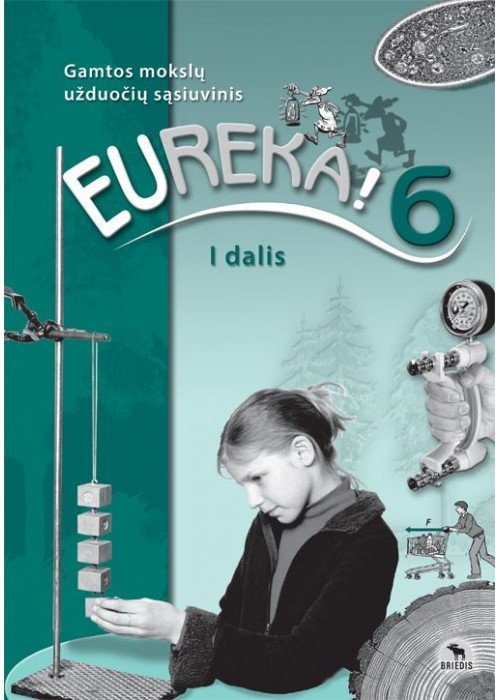 Eureka 6! Gamtos mokslų užduočių sąsiuvinis 6 klasei, 1 dalis
