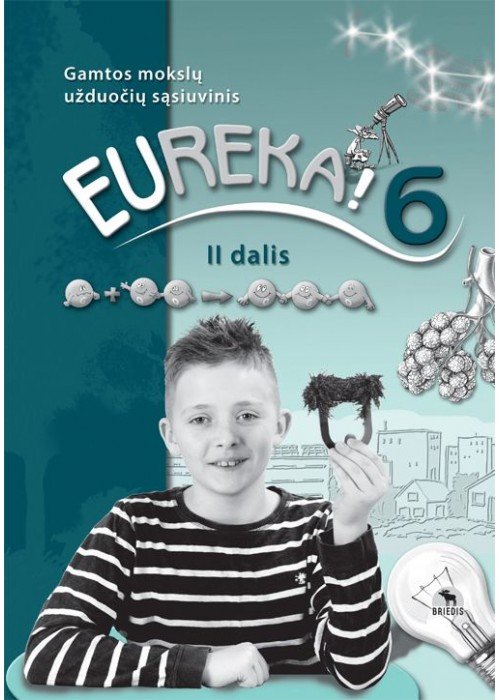 Eureka 6! Gamtos mokslų užduočių sąsiuvinis 6 klasei, 2 dalis