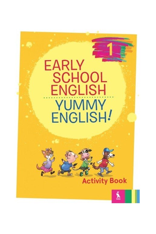 EARLY SCHOOL ENGLISH 1: YUMMY ENGLISH! ACTIVITY BOOK