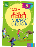 EARLY SCHOOL ENGLISH 3: YUMMY ENGLISH! ACTIVITY BOOK