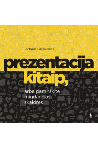 PREZENTACIJA KITAIP, arba pamirškite migdančias skaidres