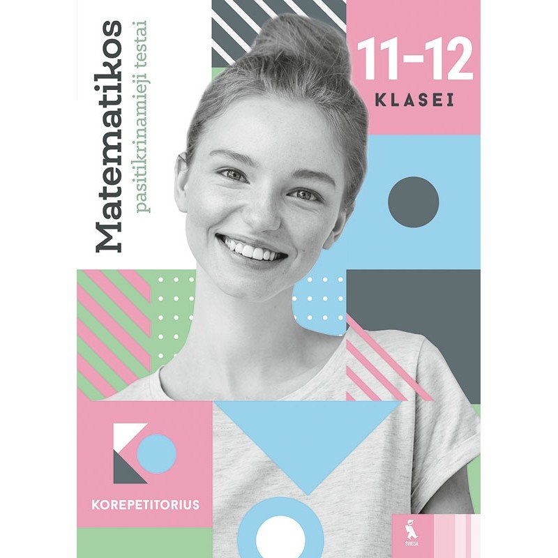 Matematikos pasitikrinamieji testai 11-12 klasei (s. KOREPETITORIUS) Matematikos pasitikrinamieji testai 11-12 klasei (s. KOREPETITORIUS)