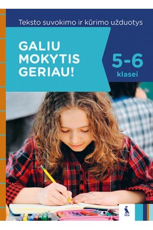 Teksto suvokimo ir rašymo užduotys V-VI klasei, s. „GALIU MOKYTIS GERIAU!”