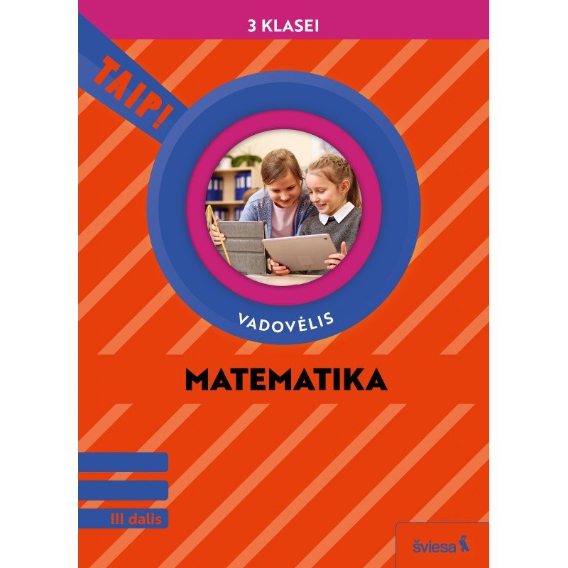 Matematika. Vadovėlis 3 klasei, 3 dalis (pagal 2022 m. BUP). Serija TAIP! Matematika. Vadovėlis 3 klasei, 3 dalis (pagal 2022 m. BUP). Serija TAIP!